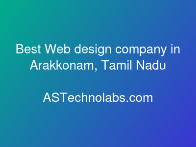 Best Web design company in Arakkonam, Tamil Nadu  at ASTechnolabs.com